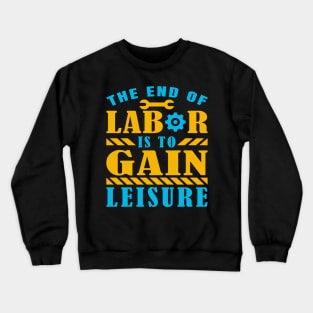 The end of labor is to gain leisure Crewneck Sweatshirt